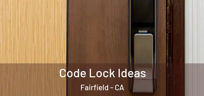  Code Lock Ideas Fairfield - CA