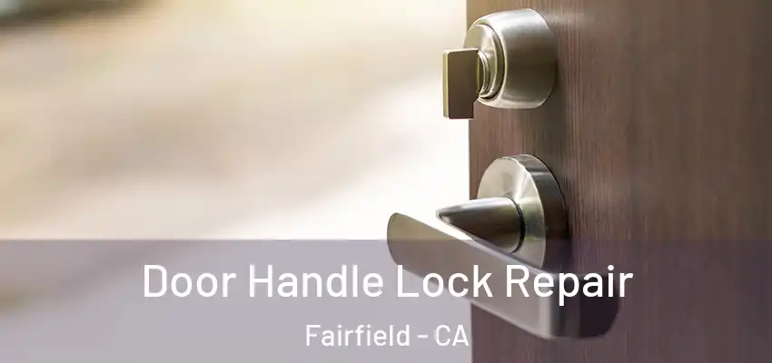  Door Handle Lock Repair Fairfield - CA