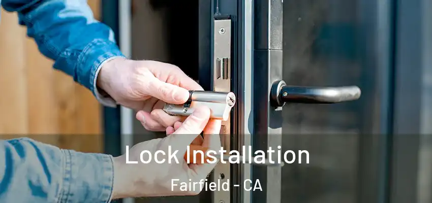  Lock Installation Fairfield - CA