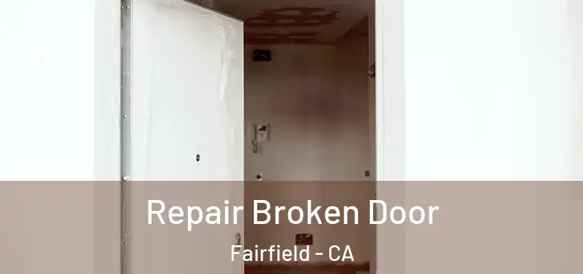  Repair Broken Door Fairfield - CA