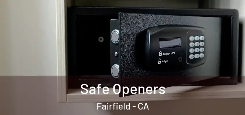  Safe Openers Fairfield - CA